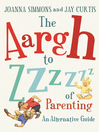 The Aargh to Zzzz of Parenting (eBook): An Alternative Guide